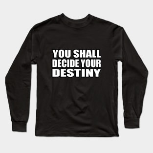 You shall decide your destiny Long Sleeve T-Shirt